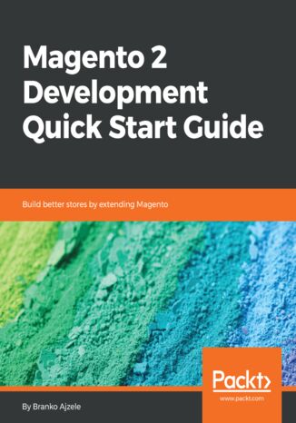 Okładka:Magento 2 Development Quick Start Guide. Build better stores by extending Magento 