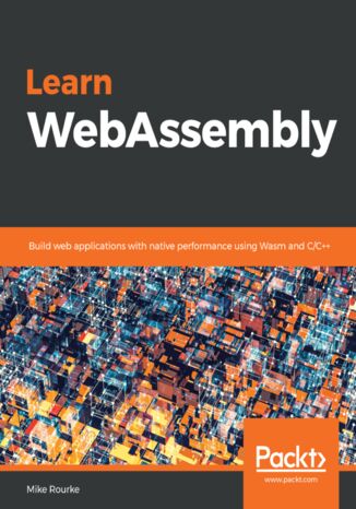 Okładka:Learn WebAssembly. Build web applications with native performance using Wasm and C/C++ 