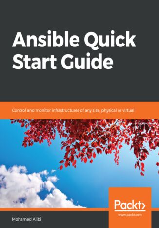 Ansible Quick Start Guide. Control and monitor infrastructures of any size, physical or virtual Mohamed Alibi - okadka audiobooka MP3