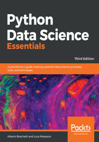 Okładka:Python Data Science Essentials. A practitioner\'s guide covering essential data science principles, tools, and techniques - Third Edition 