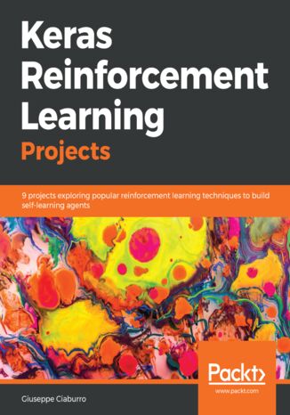 Okładka:Keras Reinforcement Learning Projects. 9 projects exploring popular reinforcement learning techniques to build self-learning agents 