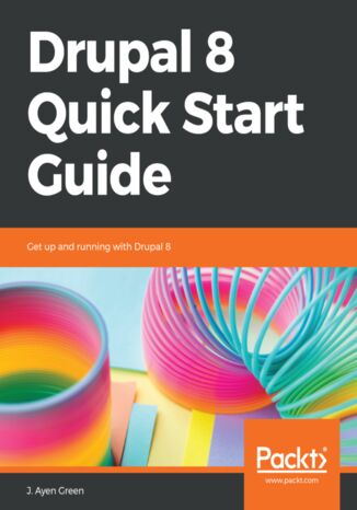 Okładka:Drupal 8 Quick Start Guide. Get up and running with Drupal 8 