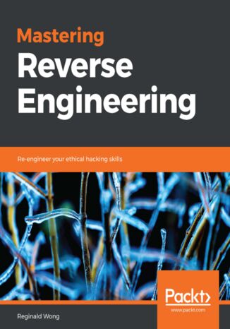 Okładka:Mastering Reverse Engineering. Re-engineer your ethical hacking skills 