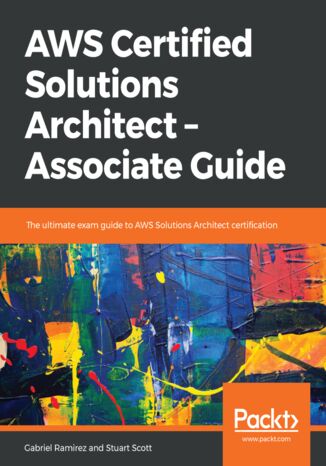 Okładka:AWS Certified Solutions Architect - Associate Guide. The ultimate exam guide to AWS Solutions Architect certification 