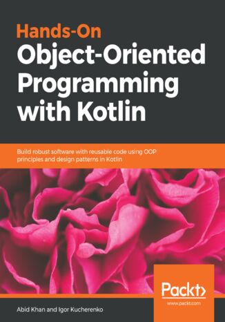 Okładka:Hands-On Object-Oriented Programming with Kotlin. Build robust software with reusable code using OOP principles and design patterns in Kotlin 