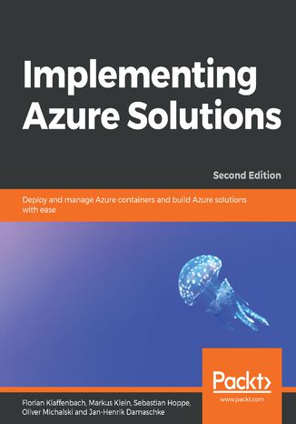 Implementing Azure Solutions - Second Edition Florian Klaffenbach, Markus Klein, Sebastian Hoppe, Oliver Michalski, Jan-Henrik Damaschke - okładka książki