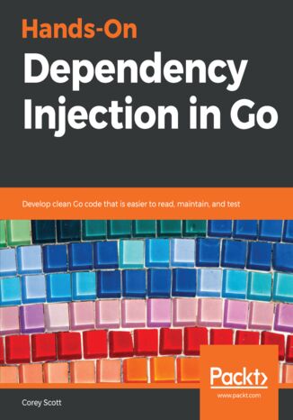 Okładka:Hands-On Dependency Injection in Go. Develop clean Go code that is easier to read, maintain, and test 