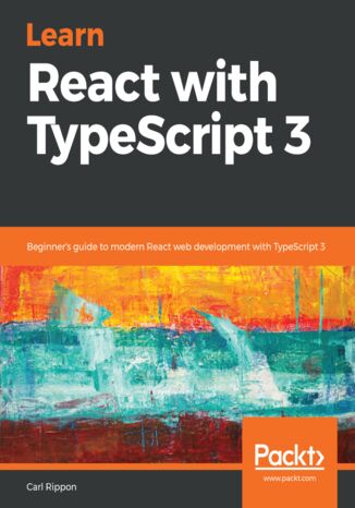 Okładka:Learn React with TypeScript 3. Beginner's guide to modern React web development with TypeScript 3 