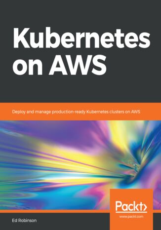 Okładka:Kubernetes on AWS. Deploy and manage production-ready Kubernetes clusters on AWS 