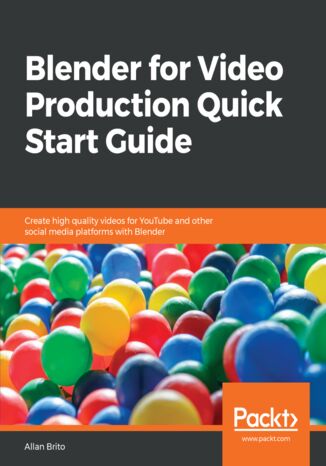 Okładka:Blender for Video Production Quick Start Guide. Create high quality videos for YouTube and other social media platforms with Blender 