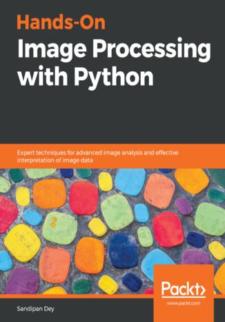 Okładka:Hands-On Image Processing with Python. Expert techniques for advanced image analysis and effective interpretation of image data 