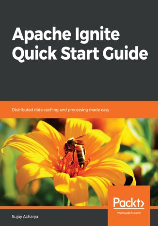 Okładka:Apache Ignite Quick Start Guide. Distributed data caching and processing made easy 