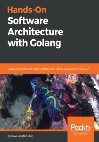 Hands-On Software Architecture with Golang. Design and architect highly scalable and robust applications using Go Jyotiswarup Raiturkar - okadka audiobooka MP3