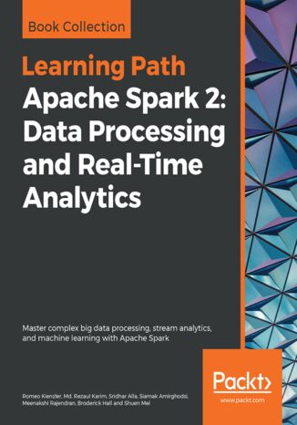 Okładka:Apache Spark 2: Data Processing and Real-Time Analytics. Master complex big data processing, stream analytics, and machine learning with Apache Spark 