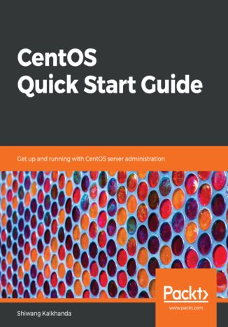 CentOS Quick Start Guide Shiwang Kalkhanda - okładka książki
