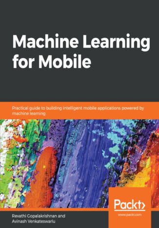 Okładka:Machine Learning for Mobile. Practical guide to building intelligent mobile applications powered by machine learning 