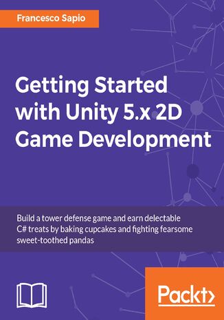 Getting Started with Unity 5.x 2D Game Development. Enter the world of 2D Game development with Unity 5.x Francesco Sapio - okadka audiobooks CD