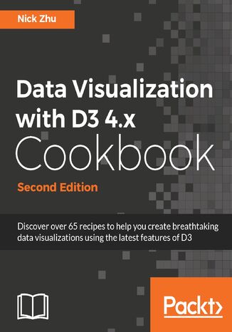 Data Visualization with D3 4.x Cookbook. Visualization Strategies for Tackling Dirty Data - Second Edition Nick Zhu - okadka ebooka