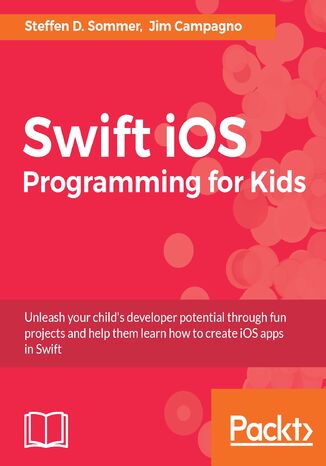 Swift iOS Programming for Kids. Help your kids build simple and engaging applications with Swift 3.0