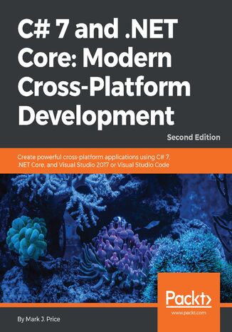 Okładka:C# 7 and .NET Core: Modern Cross-Platform Development. Create powerful cross-platform applications using C# 7, .NET Core, and Visual Studio 2017 or Visual Studio Code - Second Edition 