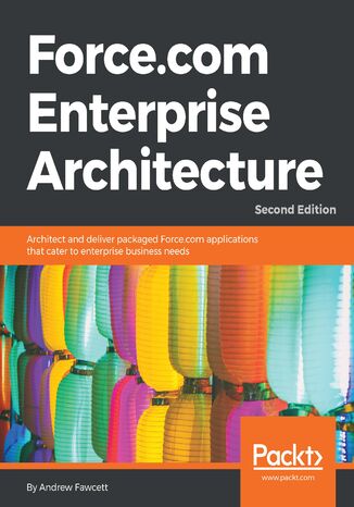 Okładka:Force.com Enterprise Architecture. Architect and deliver packaged Force.com applications that cater to enterprise business needs - Second Edition 