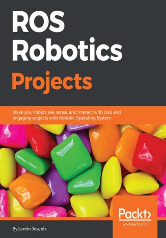 ROS Robotics Projects. Make your robots see, sense, and interact with cool and engaging projects with Robotic Operating System Lentin Joseph - okadka audiobooks CD