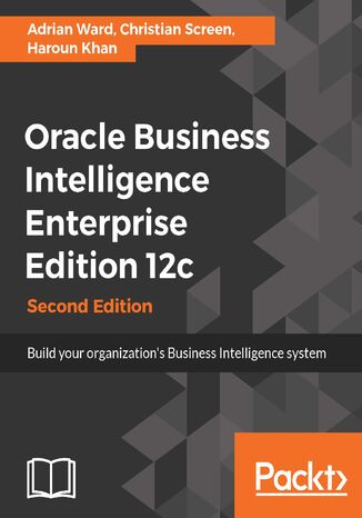 Oracle Business Intelligence Enterprise Edition 12c. Build your organization's Business Intelligence system - Second Edition Adrian Ward, Christian Screen, Haroun Khan - okadka audiobooks CD