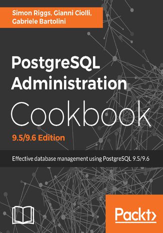 PostgreSQL Administration Cookbook, 9.5/9.6 Edition Simon Riggs, Gianni Ciolli, Gabriele Bartolini - okładka książki