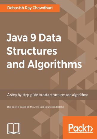 Java 9 Data Structures and Algorithms. A step-by-step guide to data structures and algorithms Debasish Ray Chawdhuri - okadka ebooka