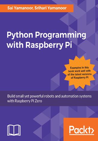 Okładka:Python Programming with Raspberry Pi. Build small yet powerful robots and automation systems with Raspberry Pi Zero 