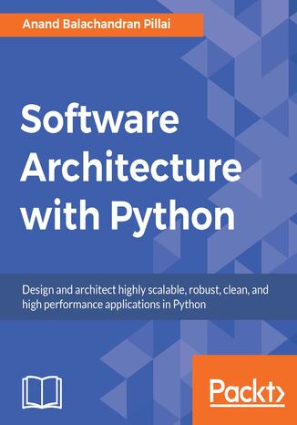 Software Architecture with Python. Design and architect highly scalable, robust, clean, and high performance applications in Python Anand Balachandran Pillai - okadka audiobooks CD