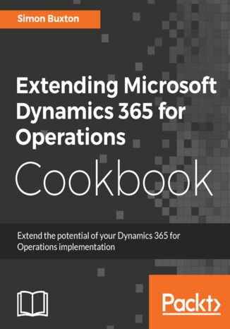 Okładka:Extending Microsoft Dynamics 365 for Operations Cookbook. Create and extend real-world solutions using Dynamics 365 Operations 
