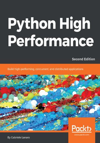 Okładka:Python High Performance. Build high-performing, concurrent, and distributed applications - Second Edition 