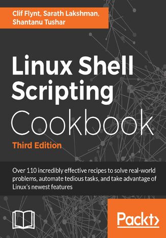Okładka:Linux Shell Scripting Cookbook. Do amazing things with the shell and automate tedious tasks - Third Edition 