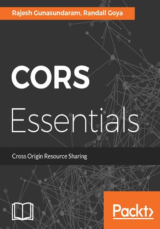 CORS Essentials. Access web resources on different domains Randall Goya, Rajesh Gunasundaram - okadka ebooka