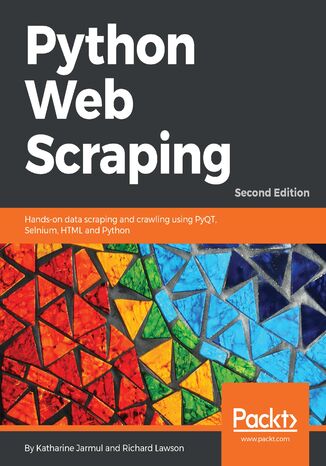 Okładka:Python Web Scraping. Hands-on data scraping and crawling using PyQT, Selnium, HTML and Python - Second Edition 