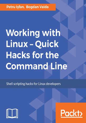 Working with Linux  Quick Hacks for the Command Line Petru Isfan, Bogdan Vaida - okładka książki