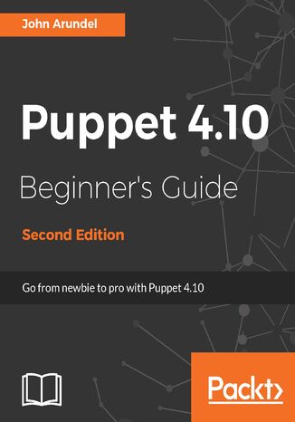 Okładka:Puppet 4.10 Beginner's Guide. From newbie to pro with Puppet 4.10 - Second Edition 