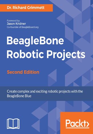 Okładka:BeagleBone Robotic Projects. Build and control robots that walk, swim, roll, and fly - Second Edition 