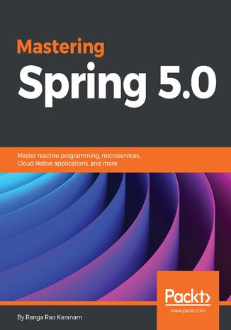 Okładka:Mastering Spring 5.0. Master reactive programming, microservices, Cloud Native applications, and more 