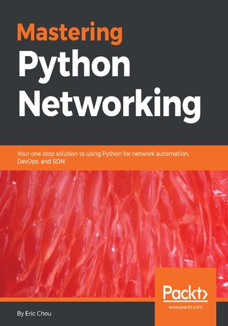 Okładka:Mastering Python Networking. Your one stop solution to using Python for network automation, DevOps, and SDN 