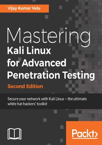 Okładka:Mastering Kali Linux for Advanced Penetration Testing. Secure your network with Kali Linux – the ultimate white hat hackers' toolkit - Second Edition 