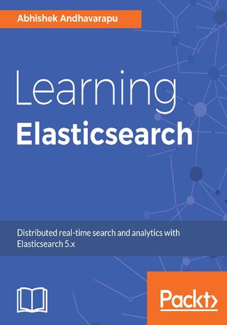 Okładka:Learning Elasticsearch. Structured and unstructured data using distributed real-time search and analytics 