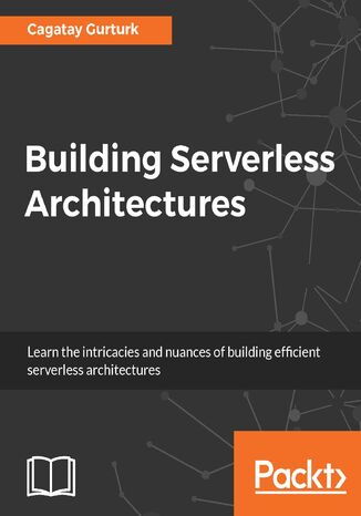 Building Serverless Architectures. Unleash the power of AWS Lambdas for your applications Cagatay Gurturk - okadka audiobooks CD