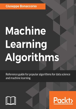 Okładka:Machine Learning Algorithms. A reference guide to popular algorithms for data science and machine learning 