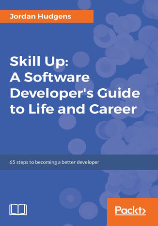 Okładka:Skill Up: A Software Developer's Guide to Life and Career. 65 steps to becoming a better developer 