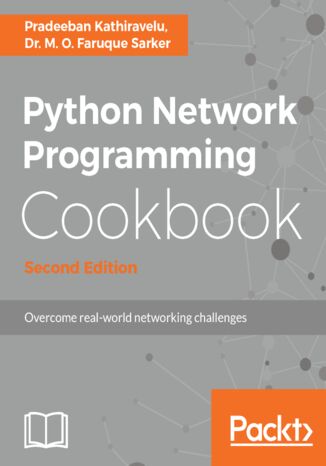 Okładka:Python Network Programming Cookbook. Practical solutions to overcome real-world networking challenges - Second Edition 