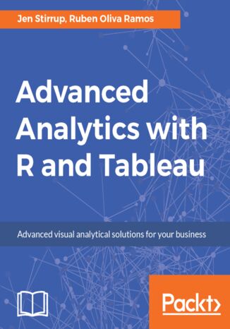 Okładka:Advanced Analytics with R and Tableau. Advanced analytics using data classification, unsupervised learning and data visualization 