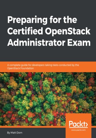 Okładka:Preparing for the Certified OpenStack Administrator Exam.  A complete guide for developers taking tests conducted by the OpenStack Foundation 