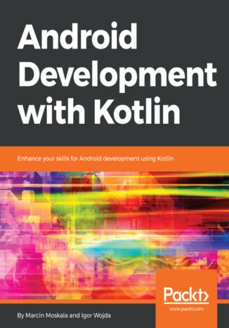 Okładka:Android Development with Kotlin. Enhance your skills for Android development using Kotlin 